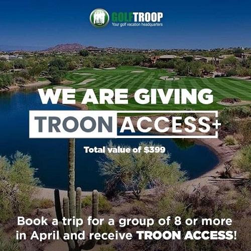 Book a Trip of 8 or More guests in April and receive Troon access