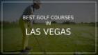Golfer on lush course with text overlay: "Best Golf Courses in Las Vegas." Clear sky and vibrant green grass.